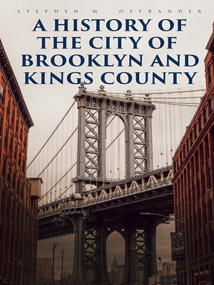 cover image of A History of the City of Brooklyn and Kings County
